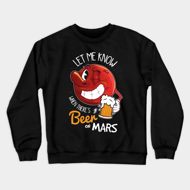 Let me know when there's beer on Mars Crewneck Sweatshirt by VinagreShop